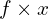 Rendered by QuickLaTeX.com f \times x