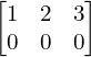 Rendered by QuickLaTeX.com \begin{bmatrix} 1 & 2 & 3 \\ 0 & 0 & 0 \end{bmatrix}