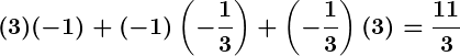 Rendered by QuickLaTeX.com \displaystyle\boldsymbol{(3)(-1) + (-1)\left(-\frac{1}{3}\right) + \left(-\frac{1}{3}\right)(3) = \frac{11}{3}}