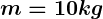 Rendered by QuickLaTeX.com \boldsymbol {m=10kg}