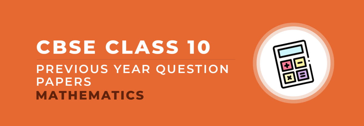 CBSE Previous Year Question Papers Class 10 Maths - Download Free PDF ...