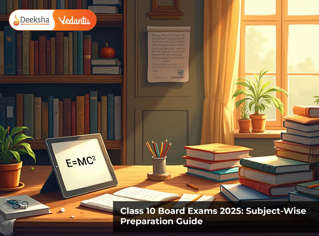 Class 10 Board Exams 2025 Subject-Wise Preparation Guide