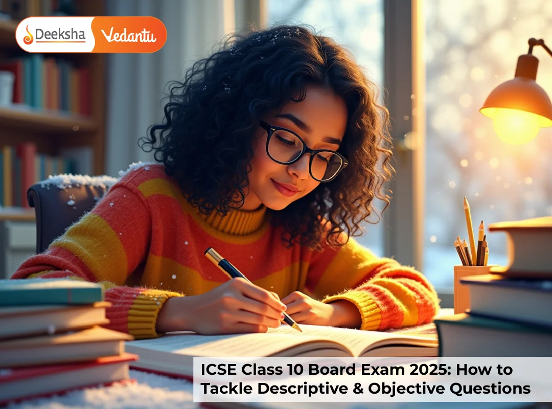 ICSE Class 10 Board Exam 2025 How to Tackle Descriptive & Objective Questions