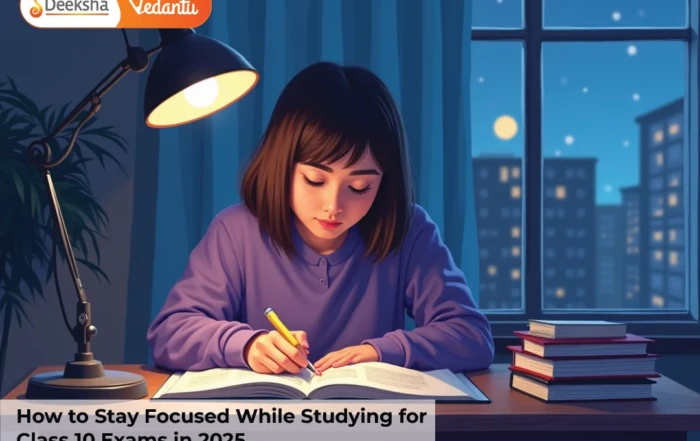 How to Stay Focused While Studying for Class 10 Exams in 2025