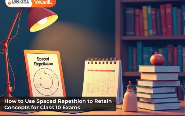 How to Use Spaced Repetition to Retain Concepts for Class 10 Exams