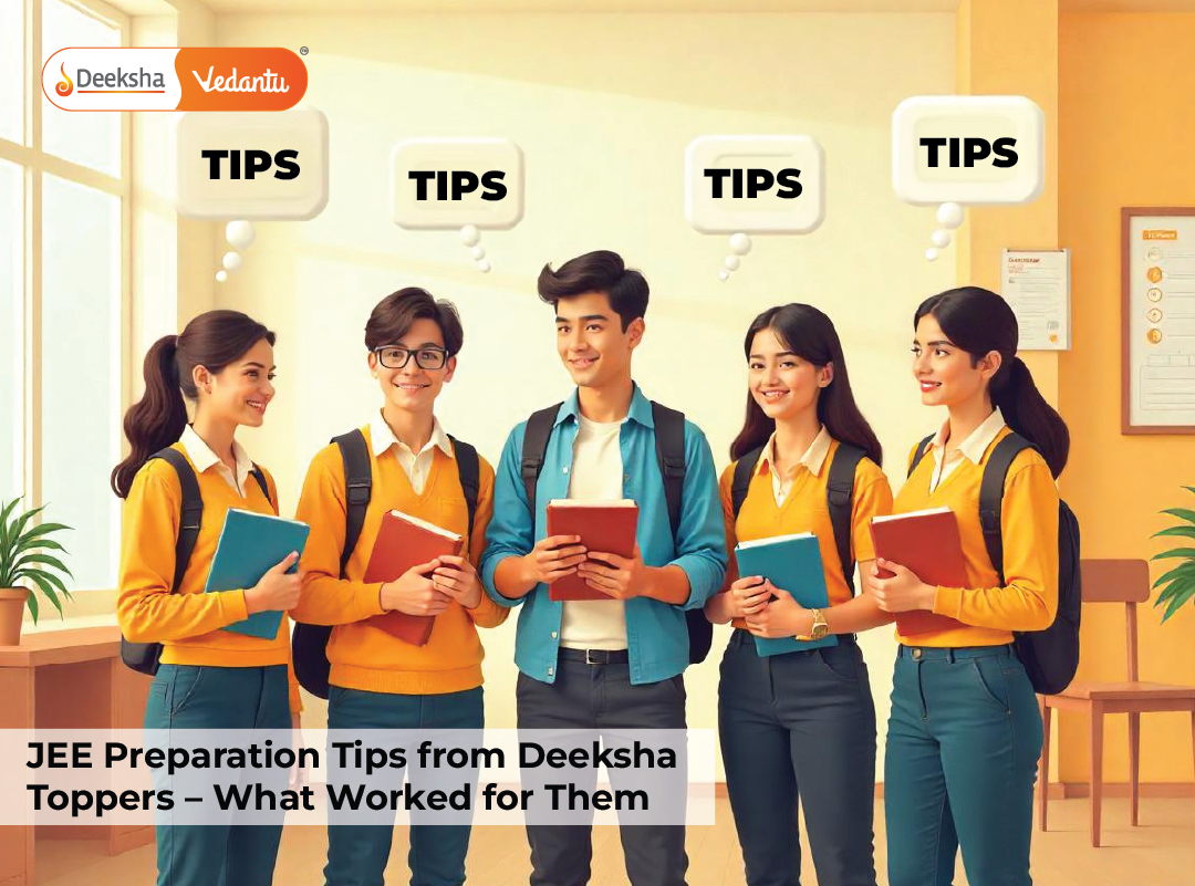 JEE Preparation Tips from Deeksha Vedantu Toppers – What Worked for Them