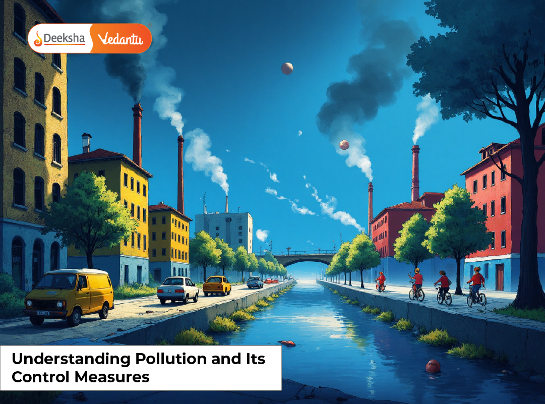 Understanding Pollution and Its Control Measures