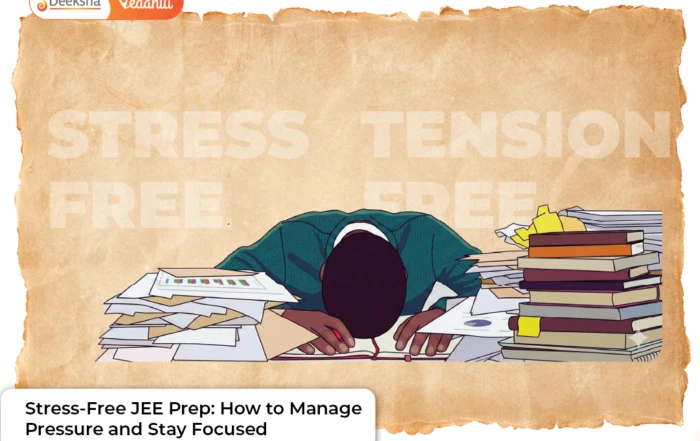 Stress-Free JEE Prep How to Manage Pressure and Stay Focused
