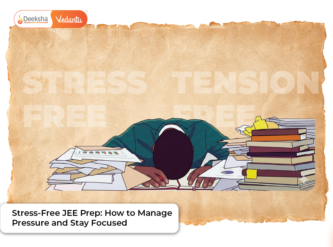 Stress-Free JEE Prep: How to Manage Pressure and Stay Focused