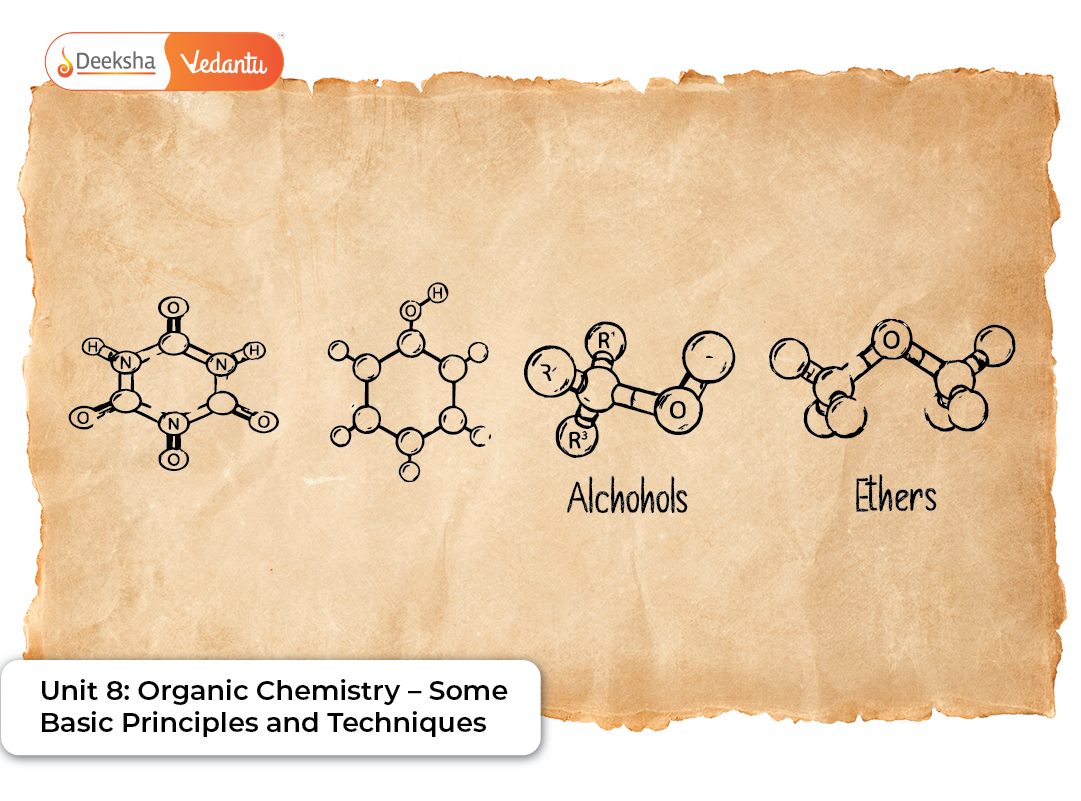 Unit 8 Organic Chemistry – Some Basic Principles and Techniques Unit 8 Organic Chemistry – Some Basic Principles and Techniques