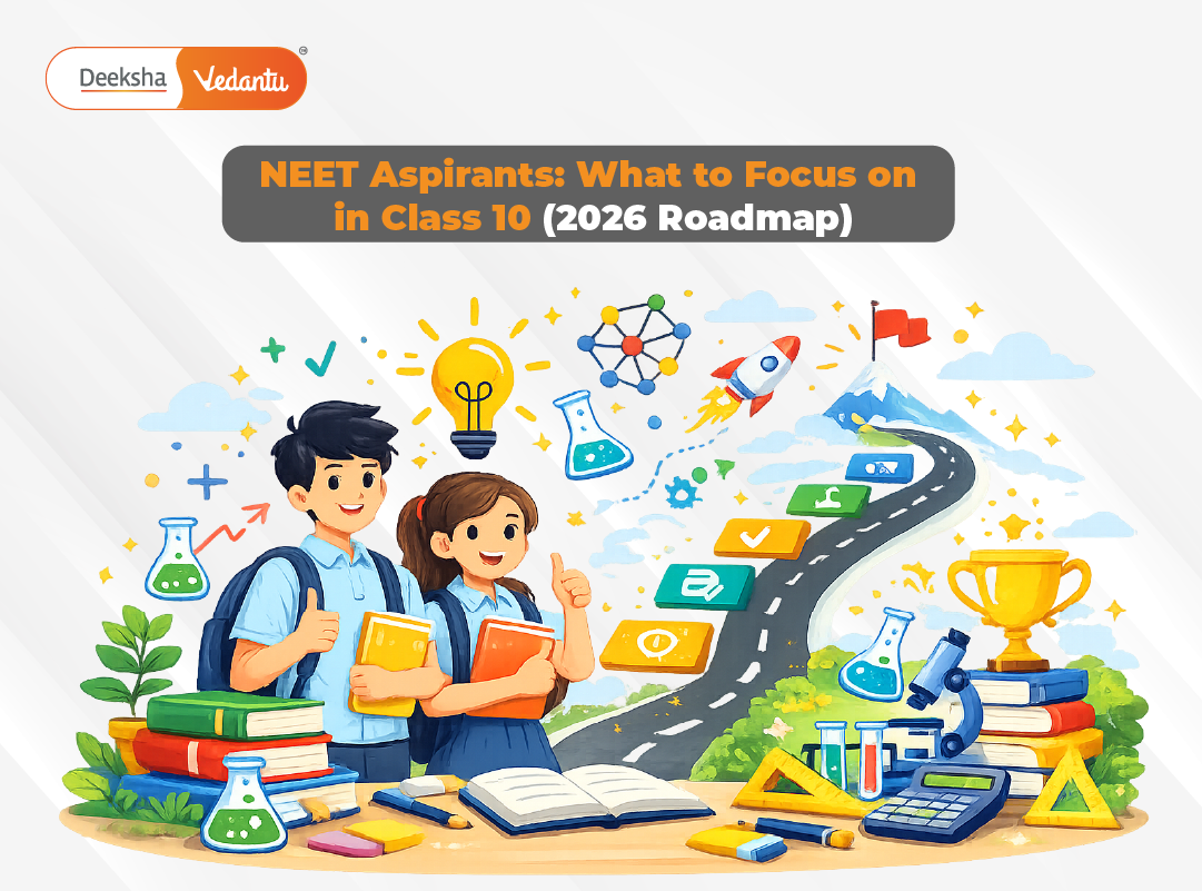 NEET Aspirants: What to Focus on in Class 10 (2026 Roadmap) NEET Aspirants: What to Focus on in Class 10 (2026 Roadmap)