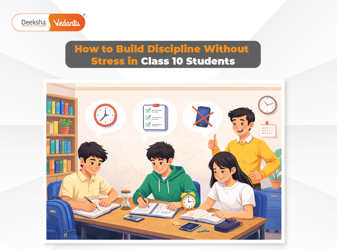 How to Build Discipline Without Stress in Class 10 Students